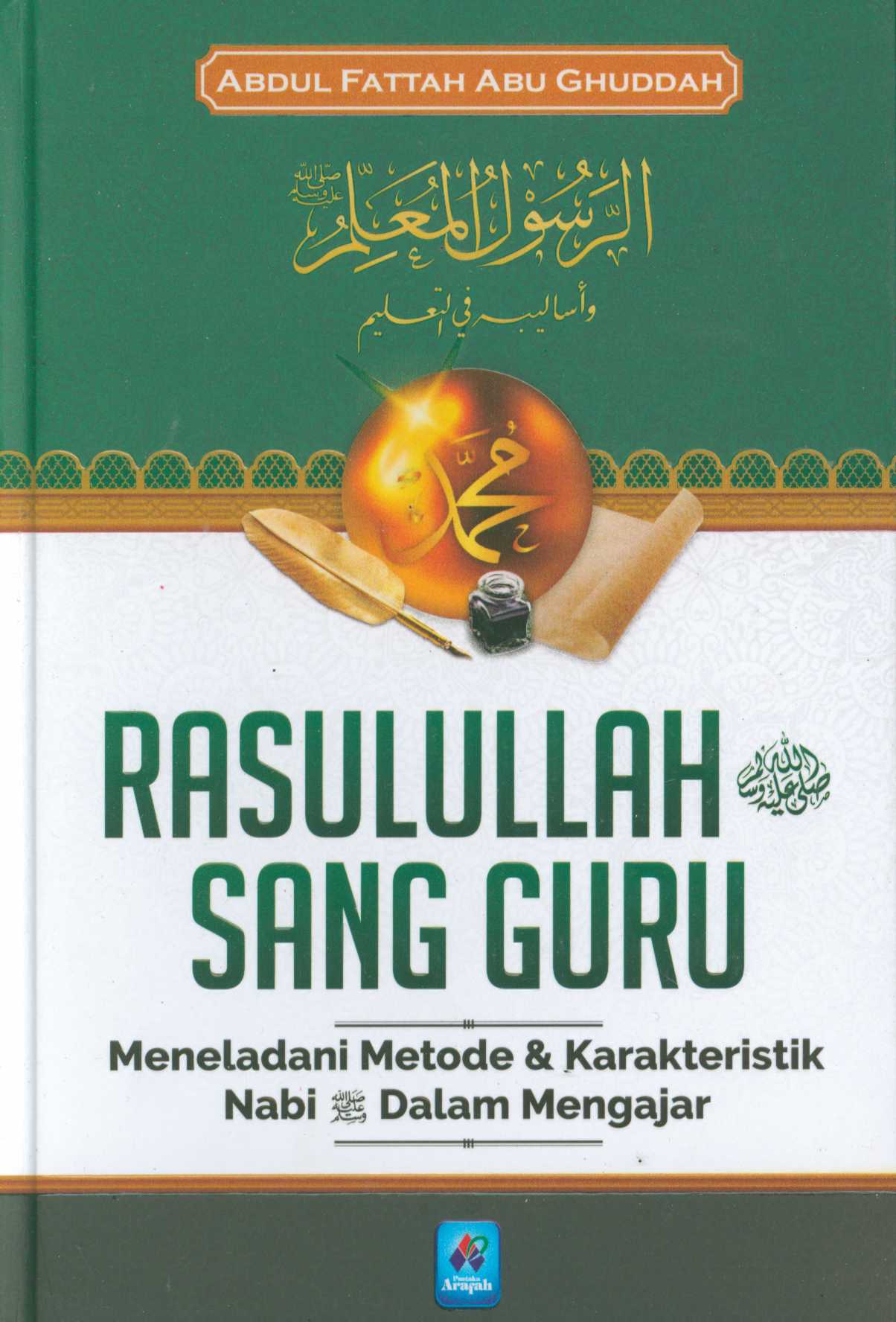 Cover Rasulullah SAW sang guru :  meneladani metode & karakteristik nabi dalam mengajar / penulis, Abdul Fattah Abu Ghuddah ; editor, Tim Editor Arafah