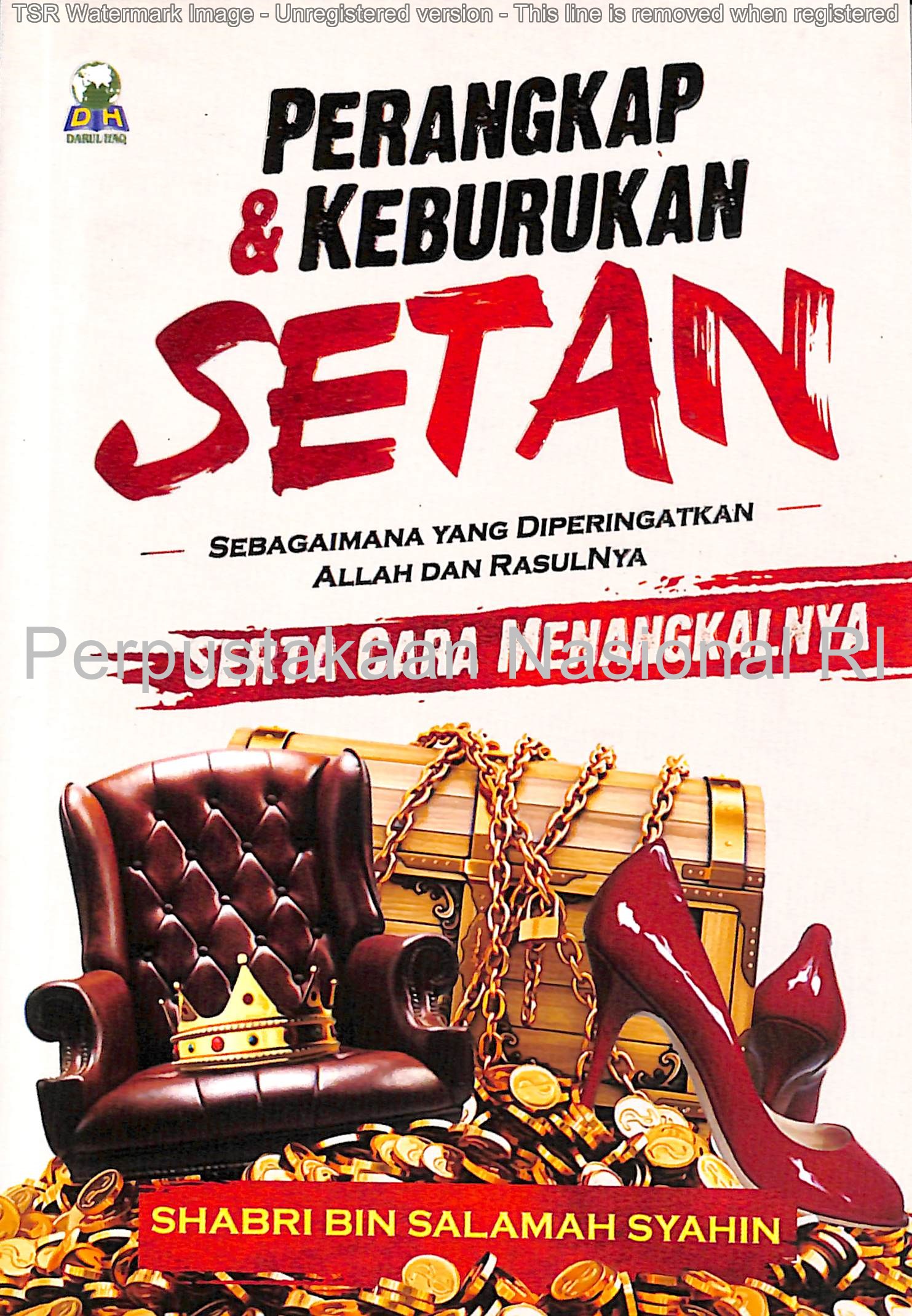 Cover Perangkap & keburukan setan :  sebagaimana yang diperingatkan Allah dan RasulNya serta cara menangkalnya / Shabri bin Salamah Syahin ; penerjemah, Hanif Yahya, Lc