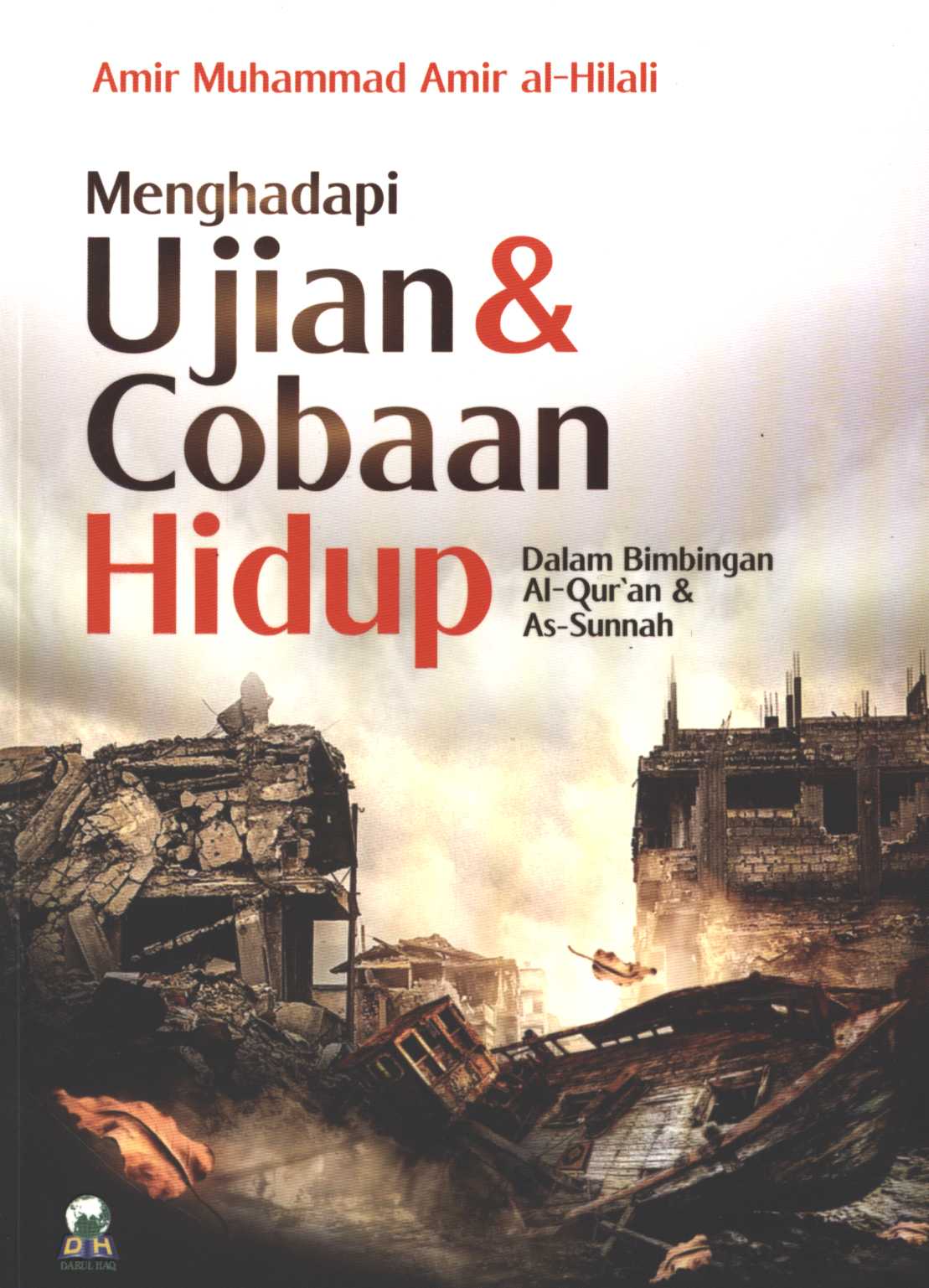 Cover Menghadapi ujian & cobaan hidup :  dalam bimbingan al-Qur'an & as-Sunnah / penyusun, Amir Muhammad Amir Nahidh al-Hilali ; penerjemah, Widyan Wahyudi, Lc.