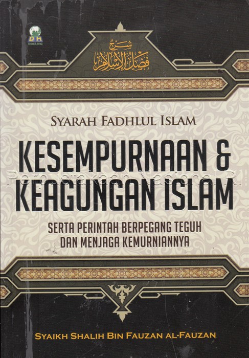 Cover Syarah fadhlul Islam :  kesempurnaan & keagungan Islam serta perintah berpegang teguh dan menjaga kemurniannya / penulis, Syaikh Dr. Shalih bin Fauzan al-Fauzan ; penerjemah, Izzudin Karimi, Lc.