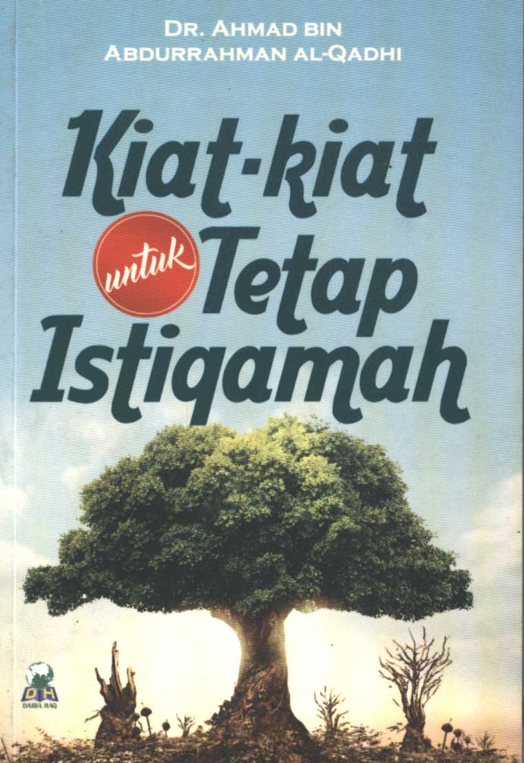 Cover Kiat-kiat untuk tetap istiqamah / penulis, Dr. Ahmad Bin Abdurrahman Al-qadhi; penerjemah: Amir Hamzah