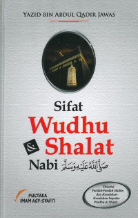 Cover Sifat wudhu & shalat Nabi / Yazid bin Abdul Qadir Jawas ; murajaah, Tim Pustaka Imam Asy-Syafii