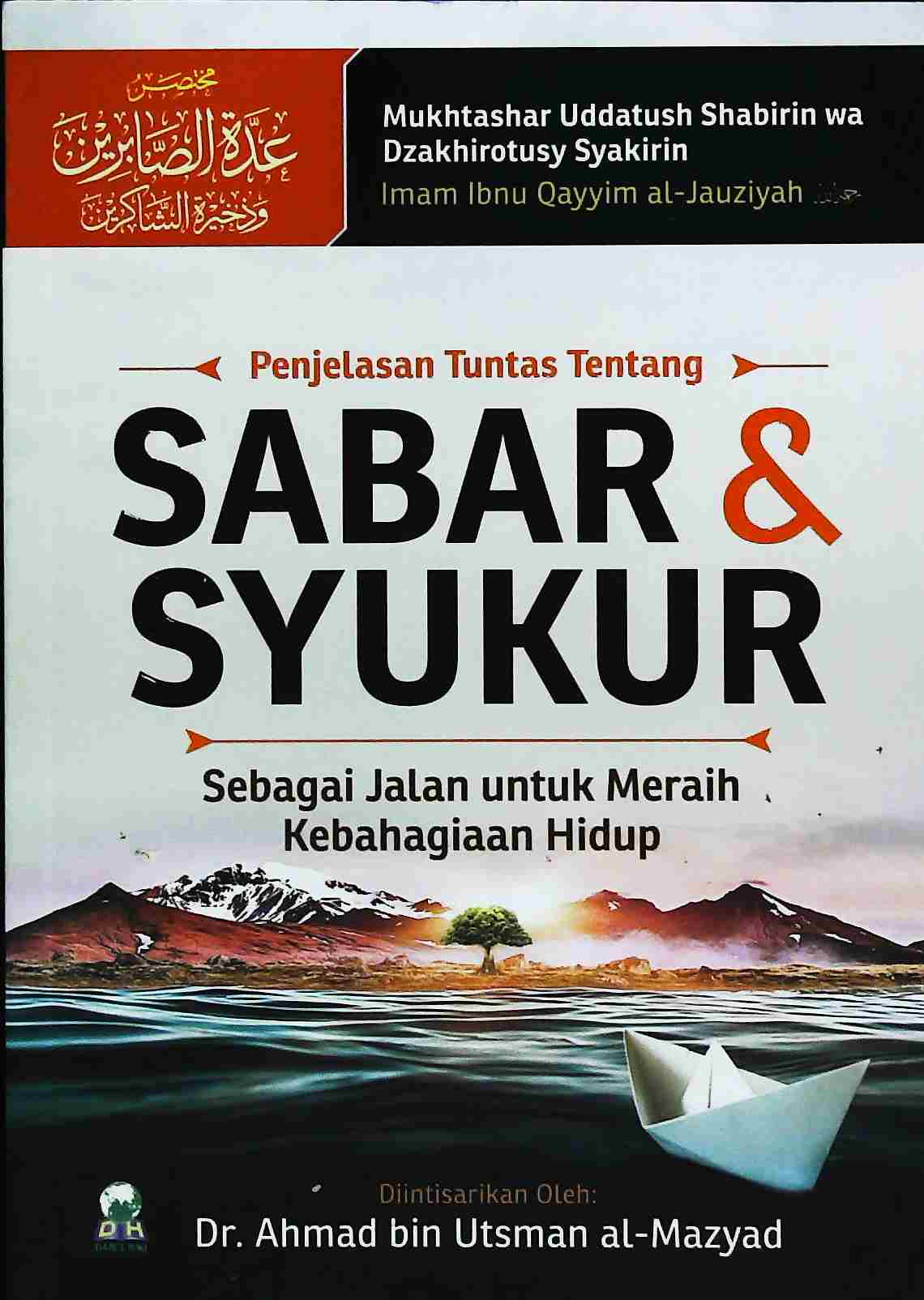 Cover Penjelasan Tuntas tentang Sabar & Syukur sebagai jalan untuk meraih kebahagiaan Hidup :  Mukhtashar Uddah ash-Shabirin wa Dzakhirah asy-Syakirin / penulis, Imam Ibnu Qayyim al-Jauziyah; penerjemah, Izzudin Karini