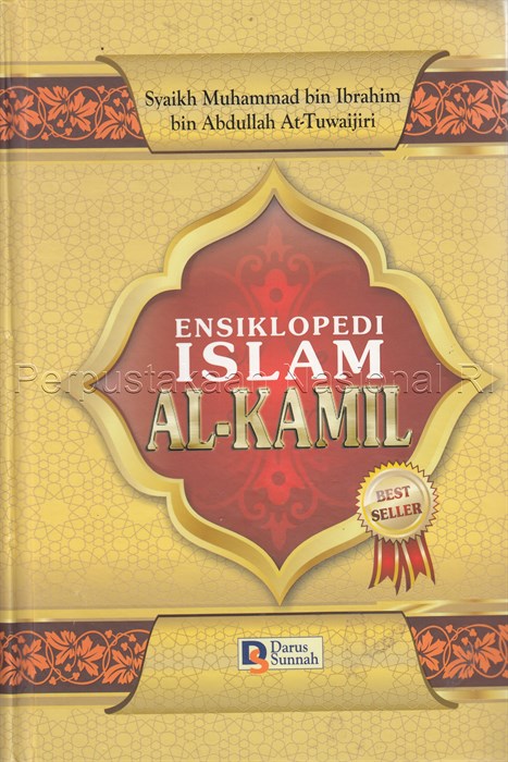 Cover Ensiklopedi Islam Al-Kamil / penulis, Muhammad bin Ibrahim bin Abdullah At-Tuwaijiri ; penerjemah, AchmadMUnir Badjeber, M.Ag., Futuhal Arifin, LC., Ibnu Muhammad, Lc., M. Rasyikh, Lc. ; editor ahli, DR. Budiansyah, MA ; penyunting, Team Darus Sunnah
