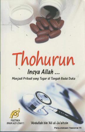 Cover Thohurun Insya Allah...= :  Menjadi pribadi yang tegar di tengah badai duka / penulis, Abdullah bin Ali Al-Ju'aitsin; penerjemah, Darwis ; editor, Ahmad Khatib